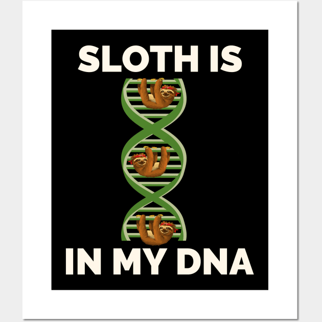 Its In My DNA T-Shirt - Lazy Sleeping Sloth Lover Gifts Wall Art by Ilyashop